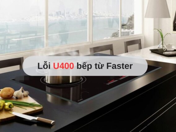 Lỗi U400 bếp từ Faster