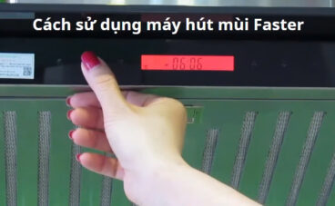 Cách sử dụng máy hút mùi Faster