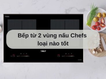 Bếp từ 2 vùng nấu Chefs loại nào tốt