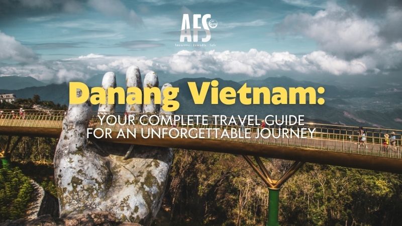 Danang Vietnam: Your Complete Travel Guide for an Unforgettable Journey