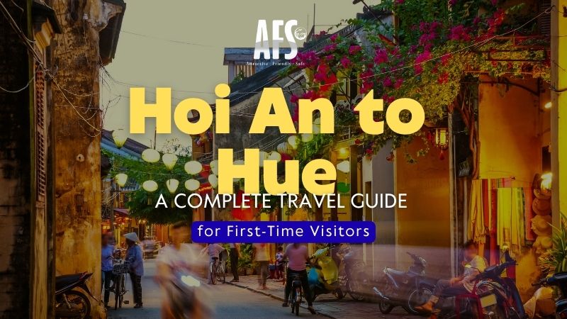 Hoi An to Hue: A Complete Travel Guide for First-Time Visitors 2 hoi an to hue 1