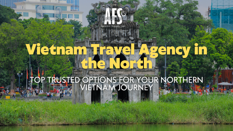 Vietnam Travel Agency in the North: Top Trusted Options for Your Northern Vietnam Journey 1 Vietnam Travel Agency in the North