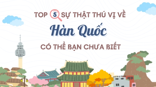 Top 5 su that thu vi ve Han Quoc co the ban chua biet