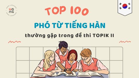 Top 100 pho tu tieng Han thuong gap trong de thi TOPIK II