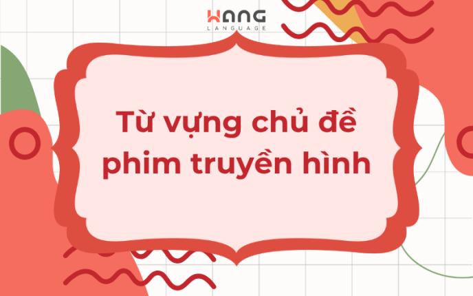 Từ vựng chủ đề Phim truyền hình