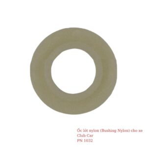 Ốc lót nylon (Bushing Nylon) cho xe Club Car PN 1032