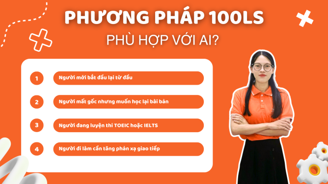 Phương pháp học ngoại ngữ 100LS: Cách luyện nghe nói tiếng Anh giúp bạn phản xạ như người bản xứ 3 Phương pháp 100LS phù hợp với ai