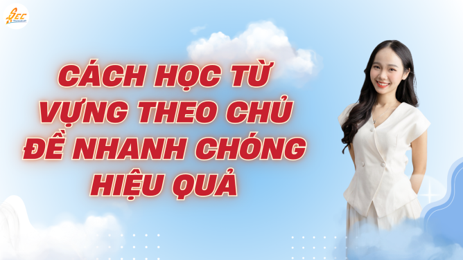 Tổng hợp 500+ từ vựng tiếng Anh theo chủ đề thông dụng 3 Cách học từ vựng tiếng Anh