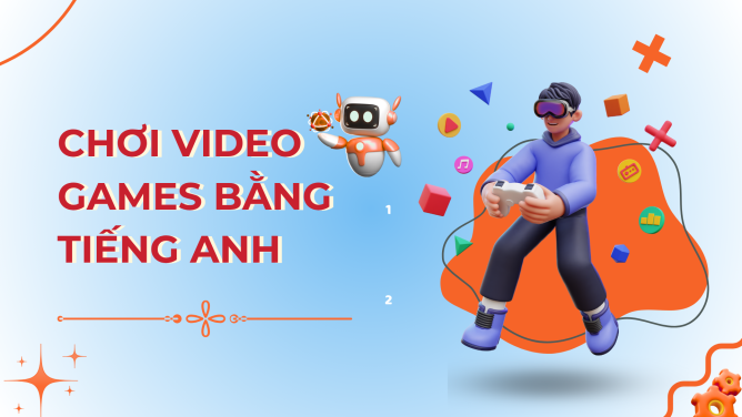 chơi video games bằng tiếng Anh