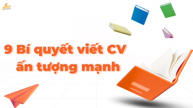 9 cách viết CV ấn tượng mạnh 