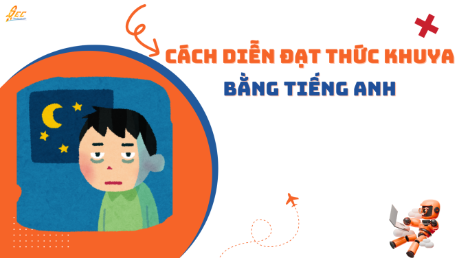6 Cách Nói Về Việc "Thức Khuya" Trong Tiếng Anh Mà Bạn Không Nên Dùng "No Sleep" 1 thức khuya học tiếng anh