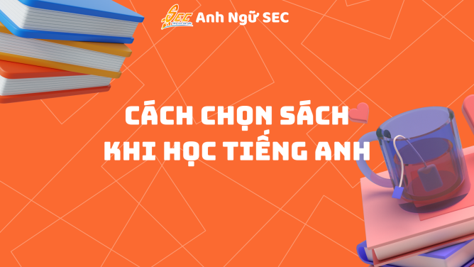 Cách Chọn Sách Khi Học Tiếng Anh Qua Đọc Nhiều