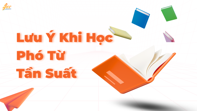 Cách Sử Dụng Các Phó Từ Diễn Tả Tần Suất Trong Tiếng Anh (2025) 3 phó từ