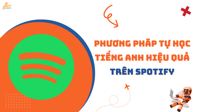 Cách tự học tiếng Anh qua Spotify– 1 phương pháp hiệu quả cho mọi trình độ 1 tự học tiếng anh tại nhà