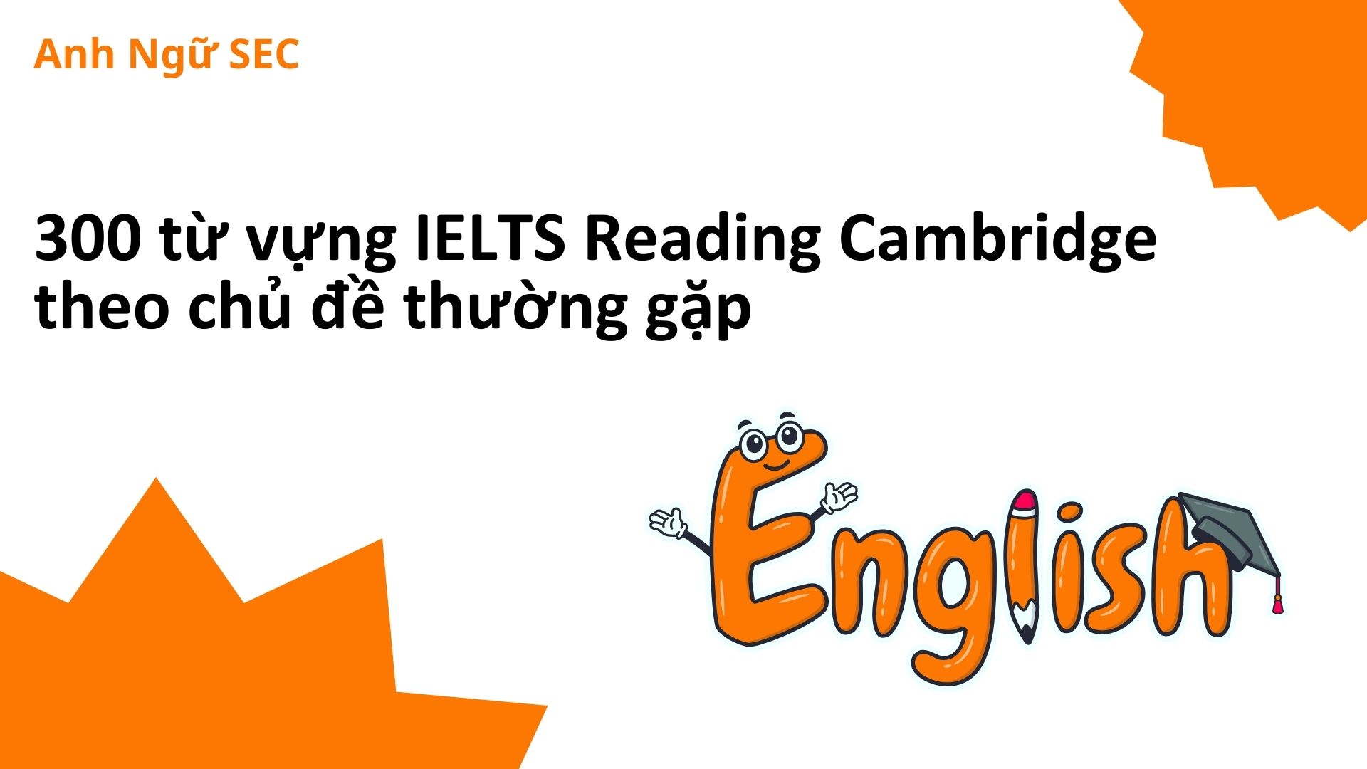Tổng hợp 300 từ vựng IELTS Reading theo chủ đề thường gặp 1 từ vựng ielts reading