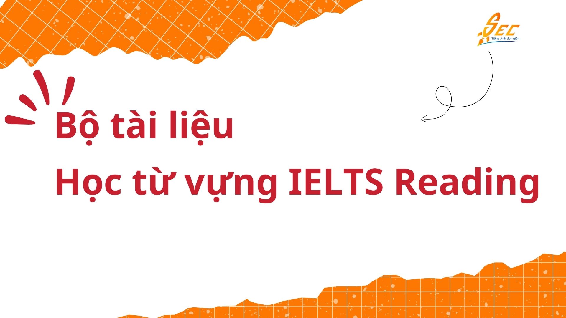 Tổng hợp 300 từ vựng IELTS Reading theo chủ đề thường gặp 3 từ vựng ielts reading