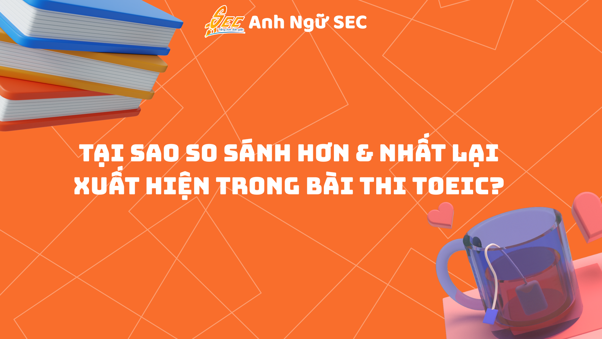 So sánh hơn & nhất trong TOEIC – Tránh 5 lỗi phổ biến nhất! 2 So sánh hơn & nhất trong TOEIC