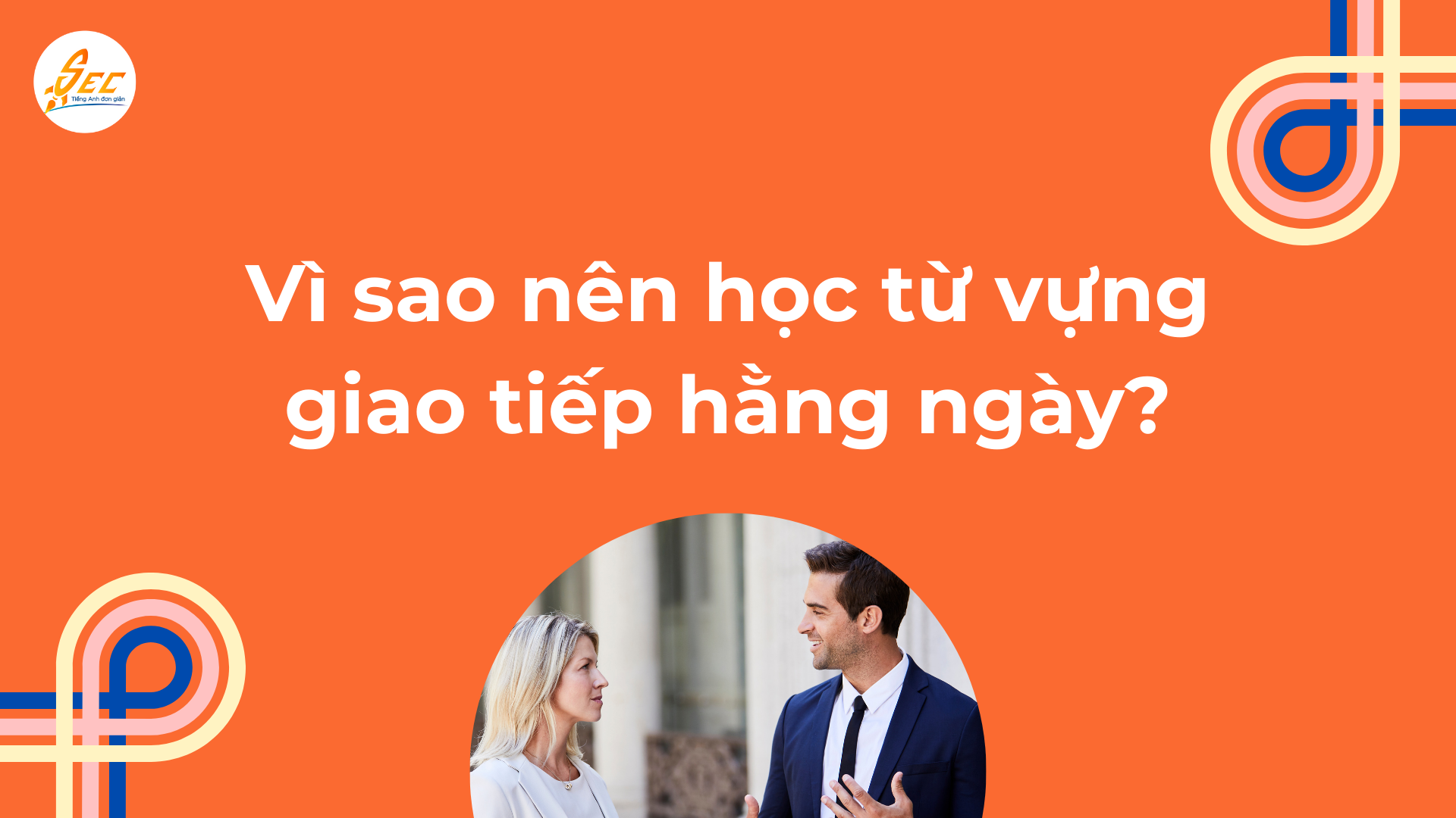 Bộ từ vựng giao tiếp hàng ngày (2025) 1 từ vựng giao tiếp