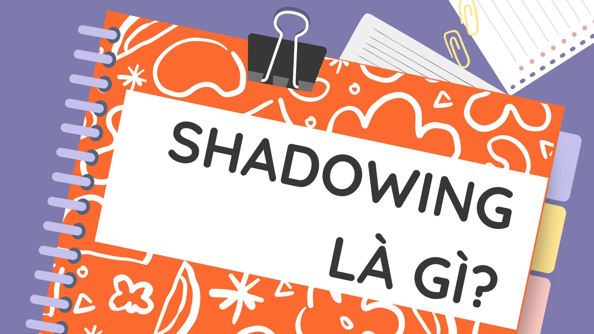Shadowing hiệu quả. 5 bước cơ bản để bắt đầu 1 Shadowing hiệu quả