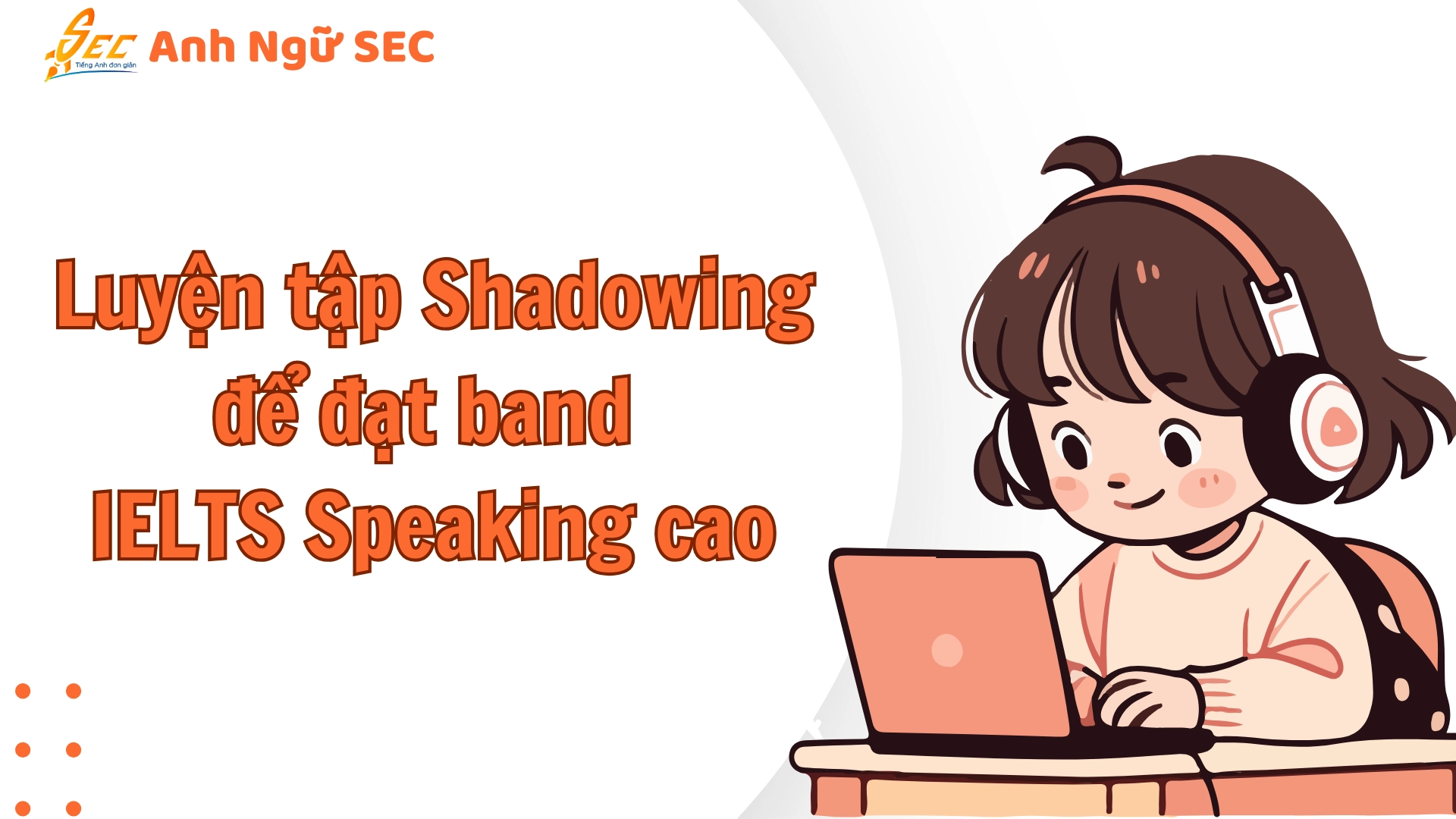Shadowing trong luyện IELTS Speaking 2025 4 Shadowing trong luyện IELTS Speaking