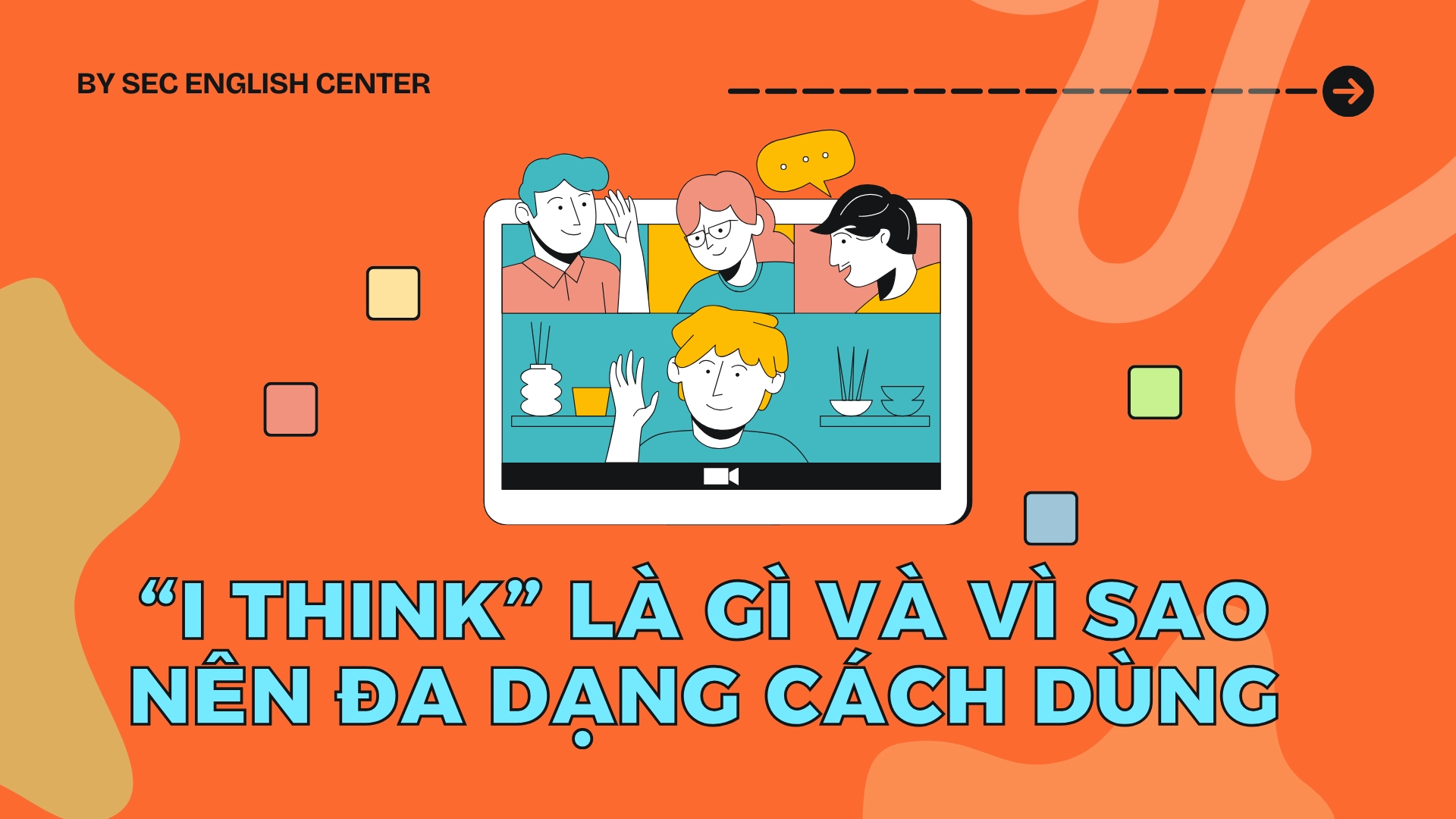 10 Cách Dùng “I Think” Để Nói Ý Kiến Nhẹ Nhàng, Lịch Sự Và Tinh Tế 1 Nói Ý Kiến