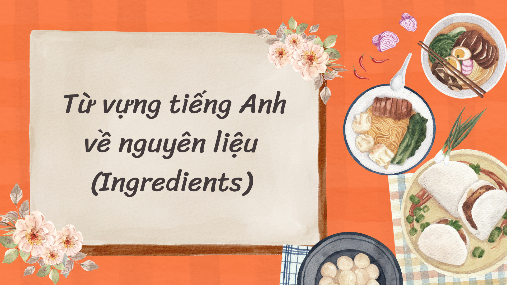 100+ Từ vựng tiếng Anh về nấu ăn & nguyên liệu