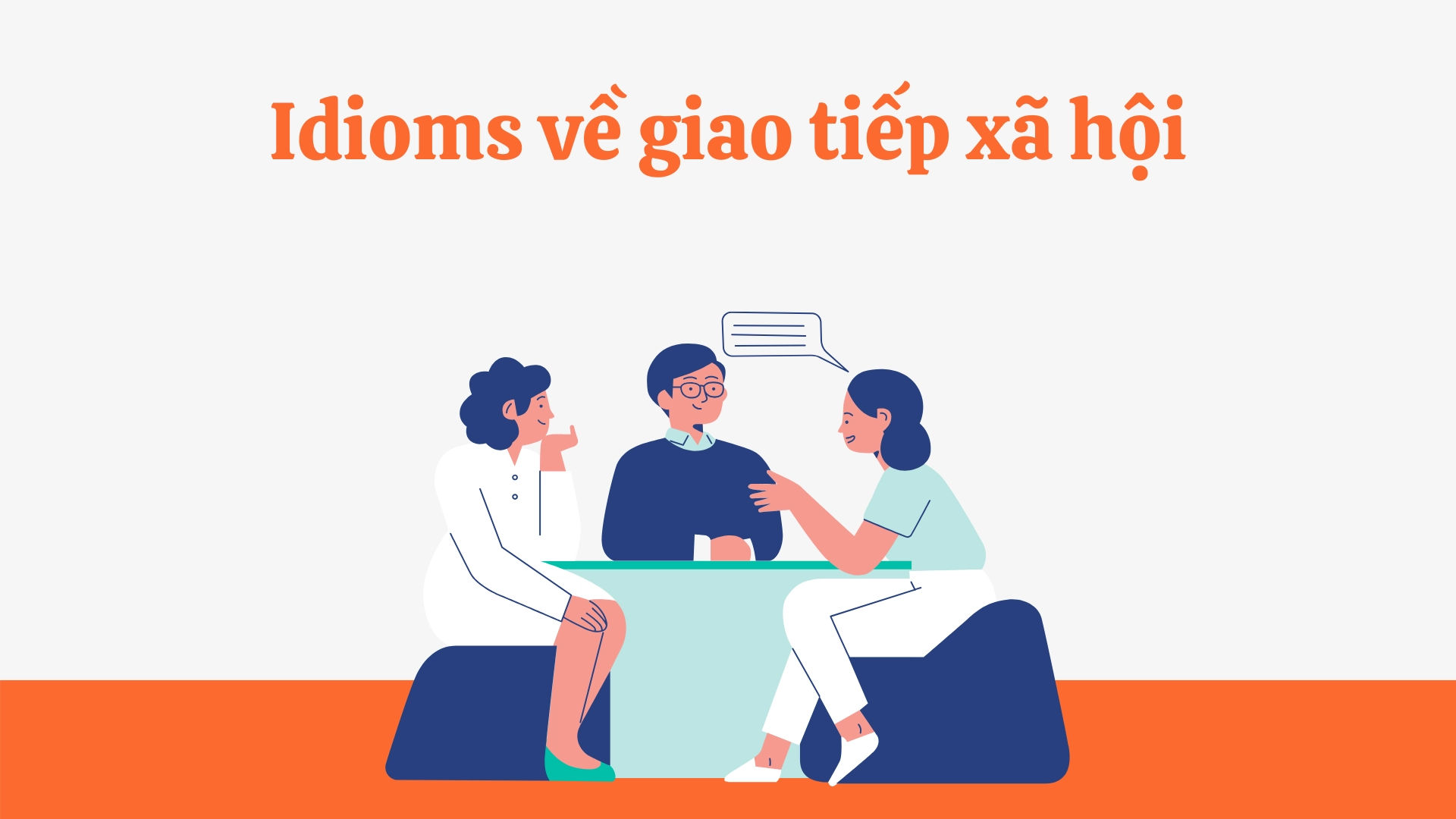 Idioms trong giao tiếp xã hội và quan hệ 2025 3 Idioms trong giao tiếp xã hội và quan hệ