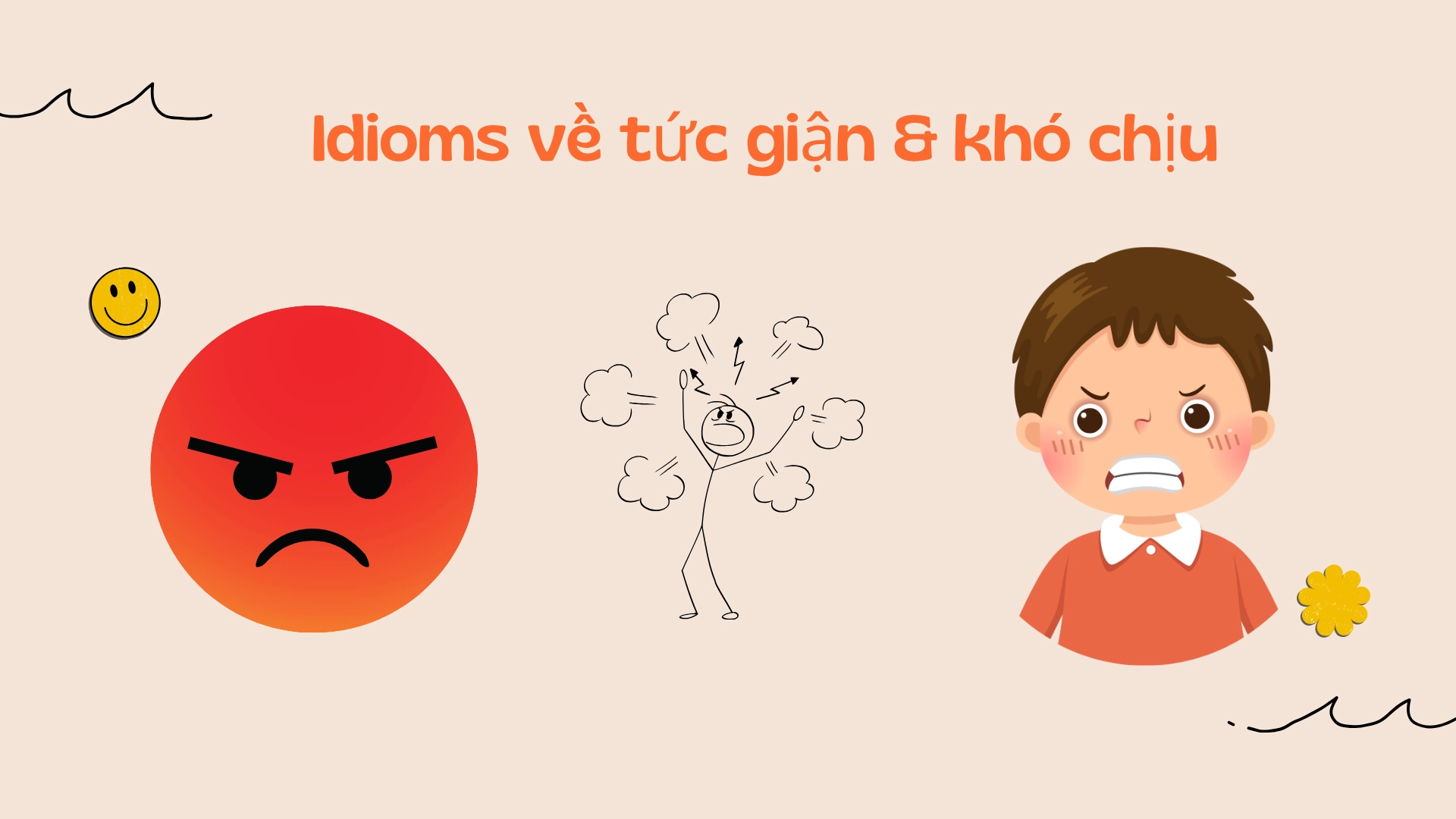Idioms về cảm xúc và trạng thái tâm lý