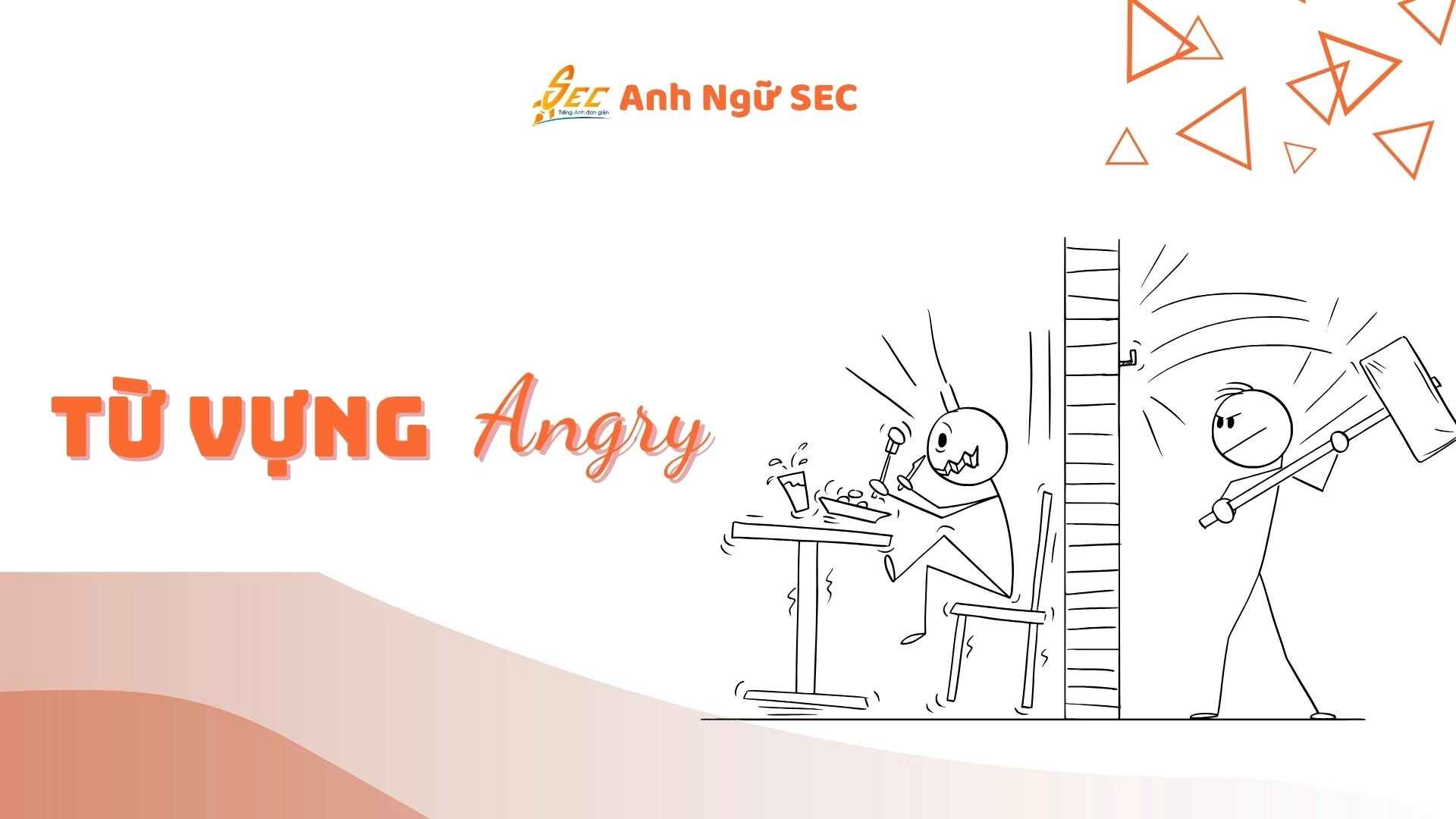 Từ vựng tiếng Anh về biểu cảm cơ bản: sad, angry, worried, scared, disappointed…2025 4 từ vựng tiếng anh về biểu cảm