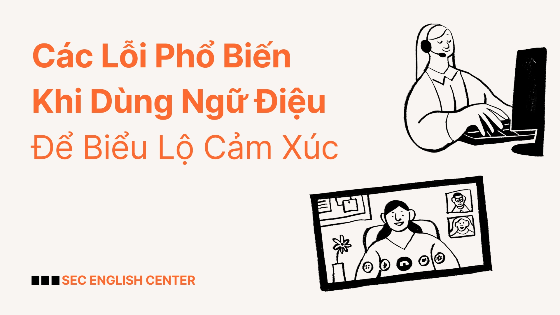 15 Lỗi Phổ Biến Khi Dùng Ngữ Điệu Để Biểu Lộ Cảm Xúc – Cách Tránh Và Cải Thiện 2 Lỗi Phổ Biến Khi Dùng Ngữ Điệu