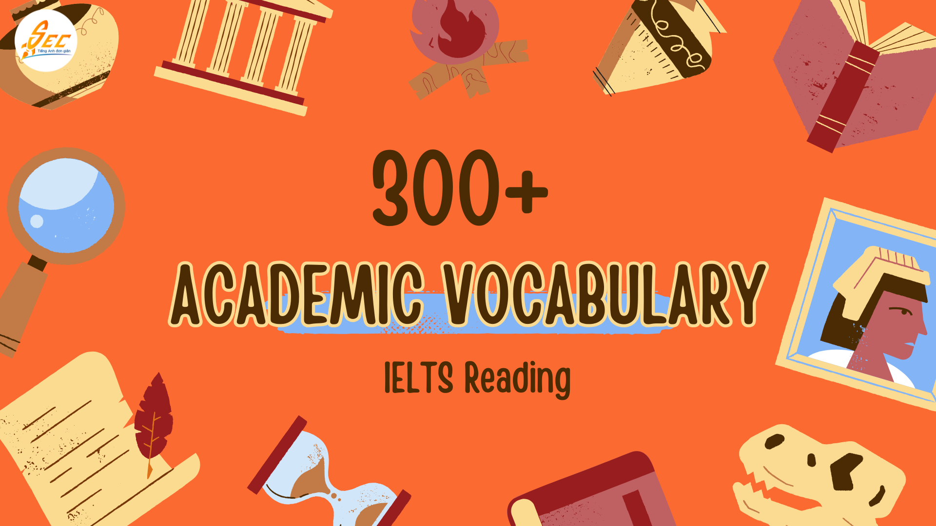 300+ Academic Vocabulary hay gặp trong IELTS Reading 68 Academic Vocabulary