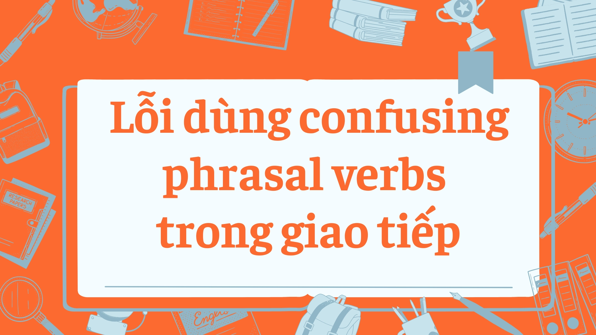 Phrasal verbs dễ nhầm trong giao tiếp 2025 69 1 47