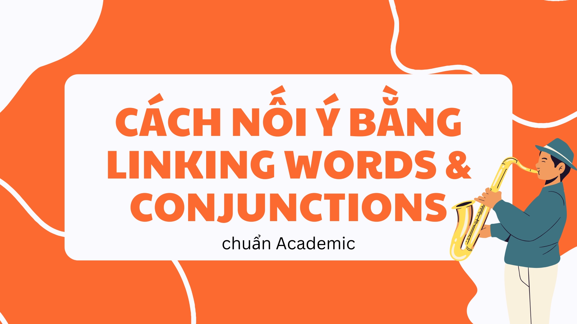 Linking Words & Conjunctions là gì và dùng như thế nào trong Academic Writing 70 16 9
