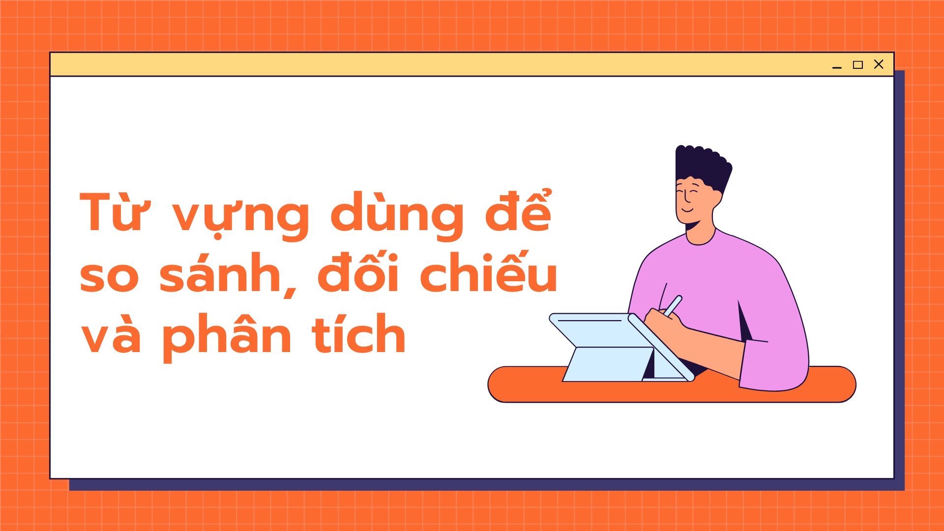 Tổng hợp từ vựng dùng để so sánh, đối chiếu và phân tích trong tiếng Anh 70 33 1
