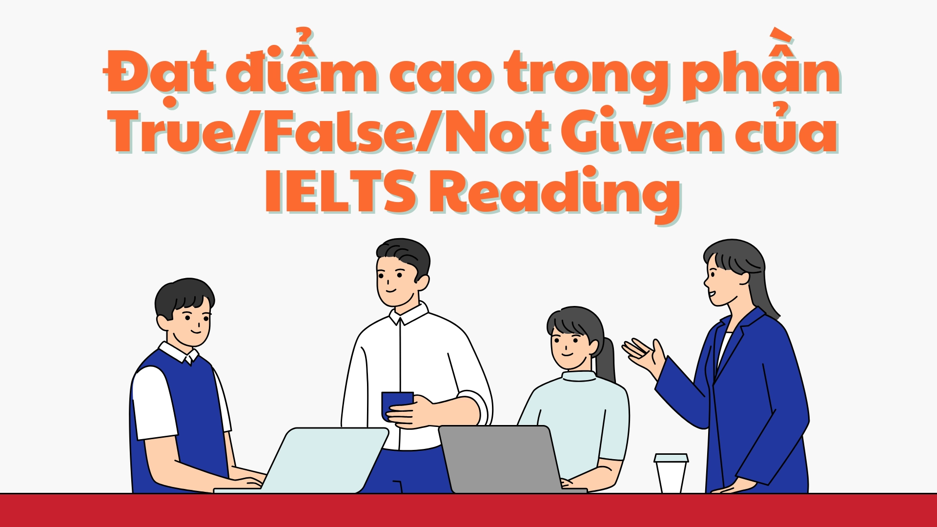 Cách làm True/False/Not Given IELTS Reading để đạt điểm cao năm 2026 69 True/False/Not Given
