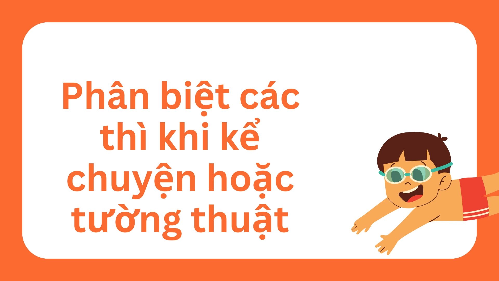 Phân biệt các thì qua các tình huống giao tiếp