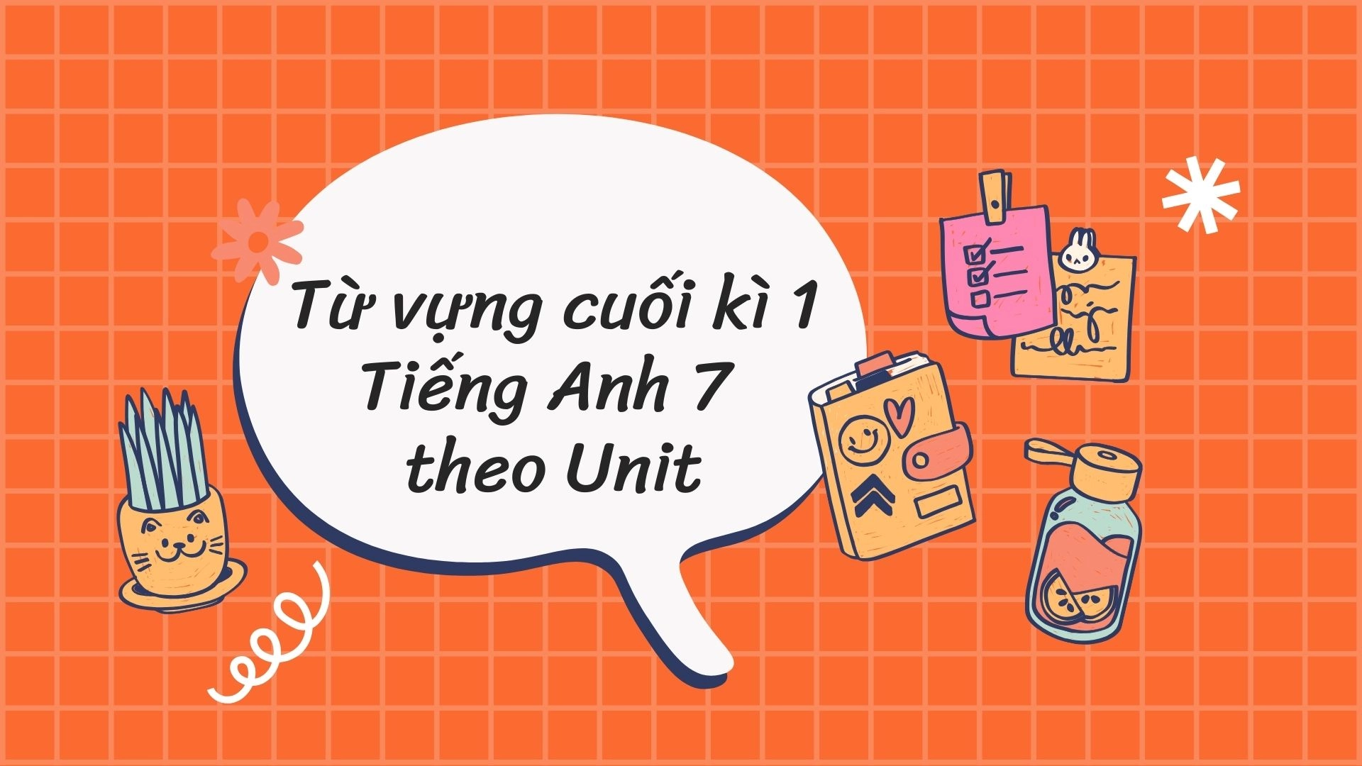 Đề cương ôn tập từ vựng cuối kì 1 Tiếng Anh 7