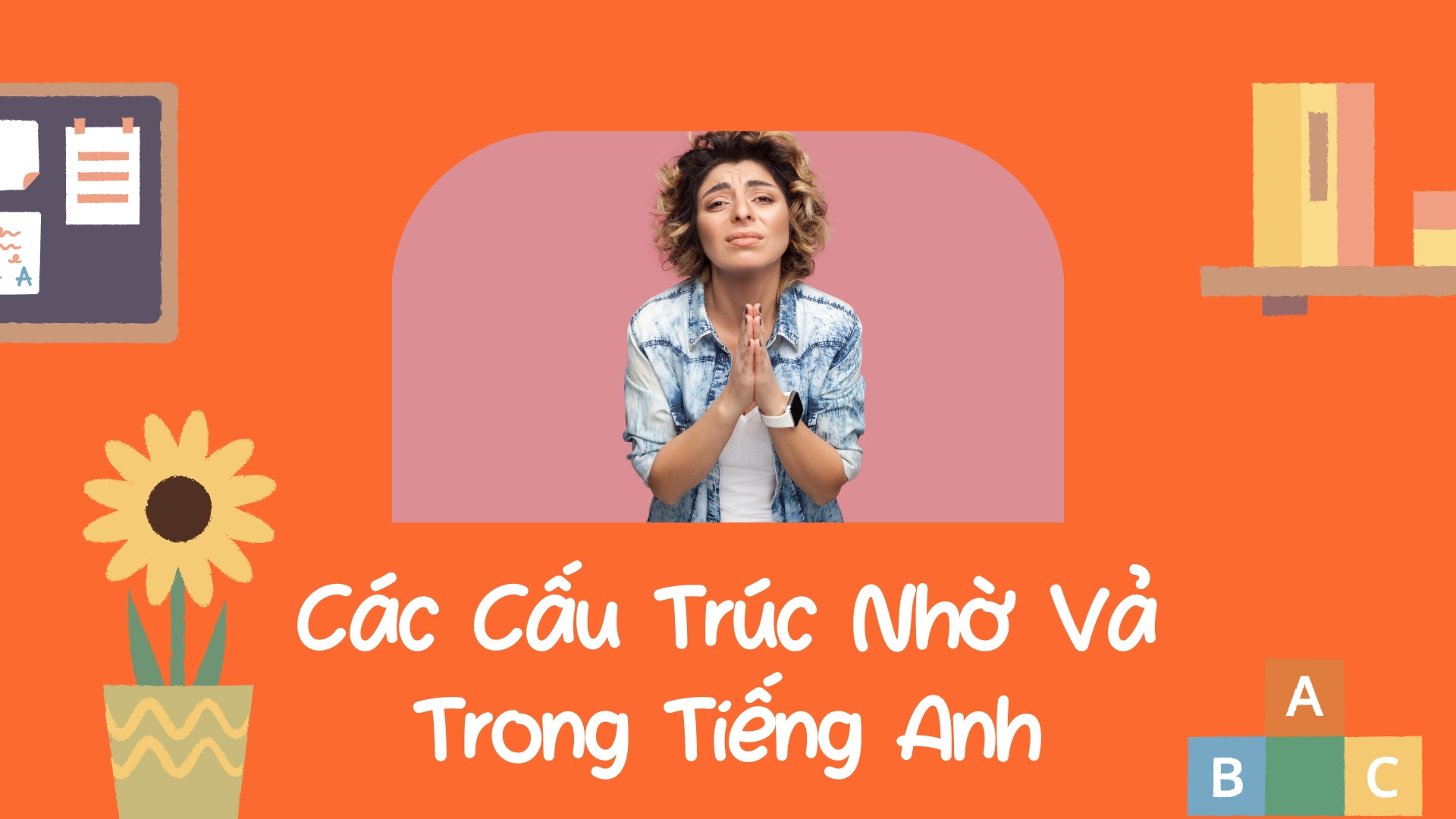 Cấu Trúc Nhờ Vả Trong Tiếng Anh - Cấu Trúc Nhờ Vả Tiếng Anh Lịch Sự và Chính Xác (2026) 1 cấu trúc nhờ vả trong tiếng anh