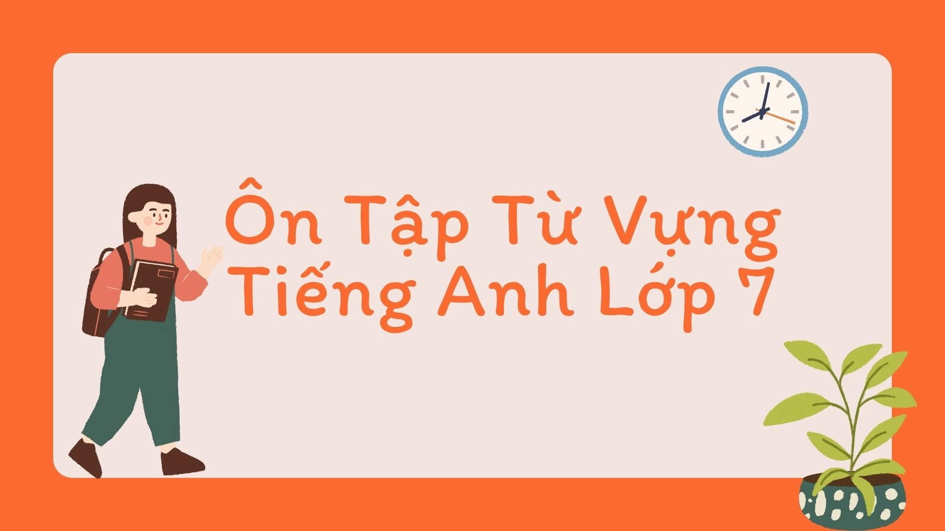 Đề cương ôn tập Tết 2026 tiếng Anh lớp 7 1 Đề cương ôn tập Tết 2026 tiếng Anh lớp 7