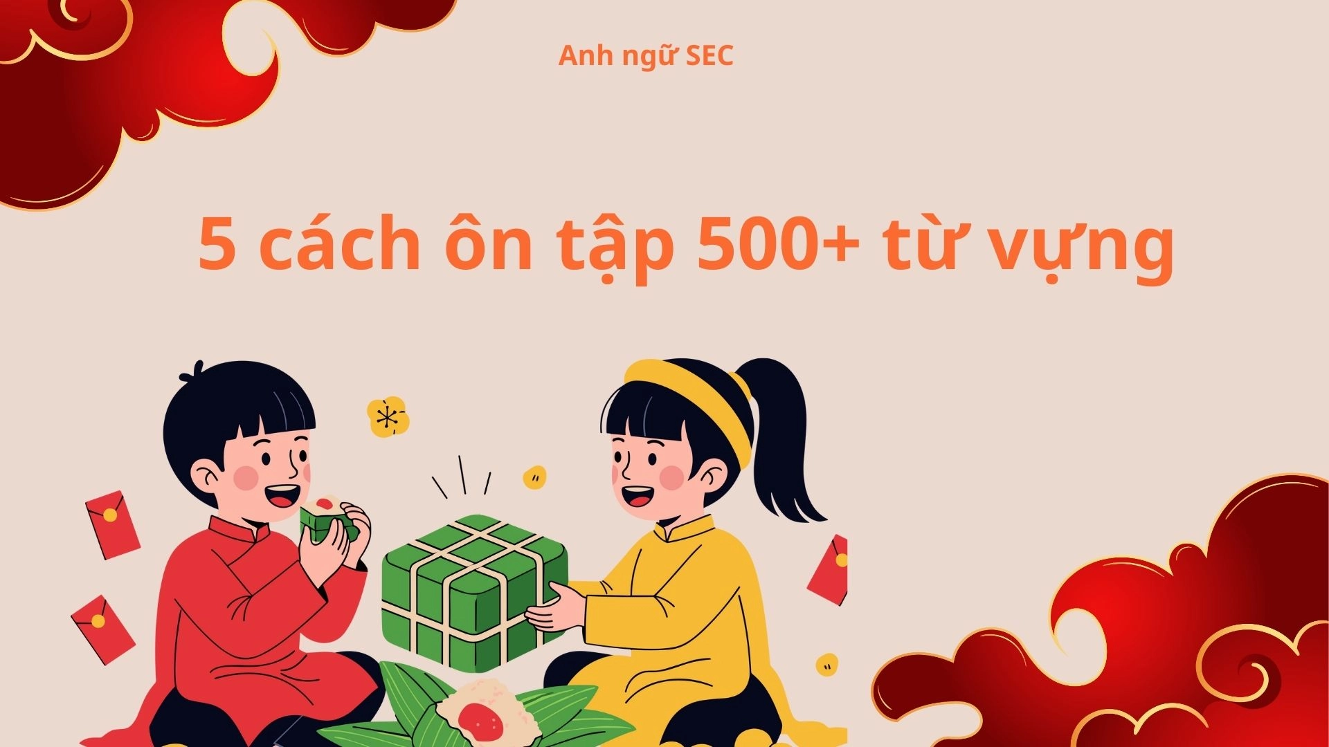 Thử thách 21 ngày học 500+ từ vựng tiếng Anh dịp nghỉ Tết 3 Thử thách 21 ngày học 500+ từ vựng tiếng Anh