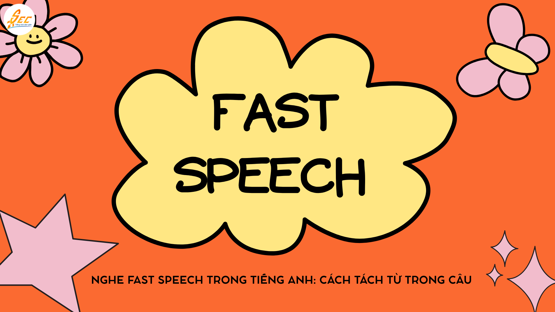 Nghe fast speech trong tiếng Anh: Cách tách từ trong câu nói nhanh hiệu quả cho người mất gốc đến nâng cao (2026) 1 Nghe fast speech trong tiếng Anh