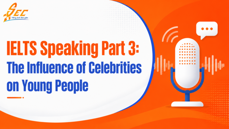 IELTS Speaking Part 3: The Influence of Celebrities on Young People – Bài mẫu band 7.0–8.0