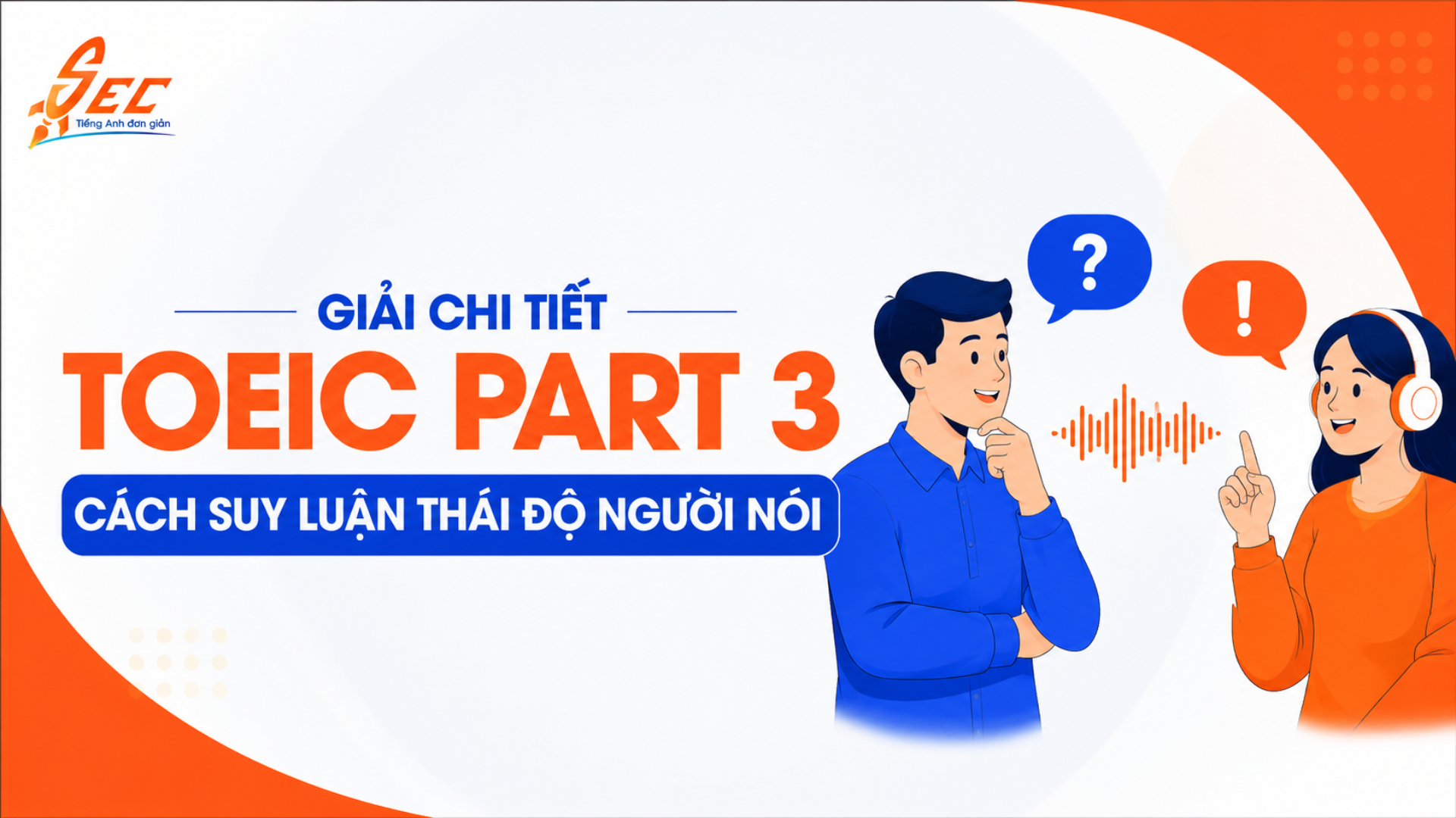 Giải chi tiết TOEIC Part 3: Cách suy luận thái độ người nói 4 TOEIC