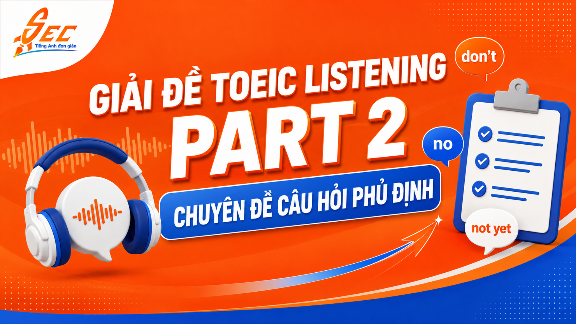 Giải đề TOEIC Listening Part 2: Chuyên đề câu hỏi phủ định 4 TOEIC Listening Part 2