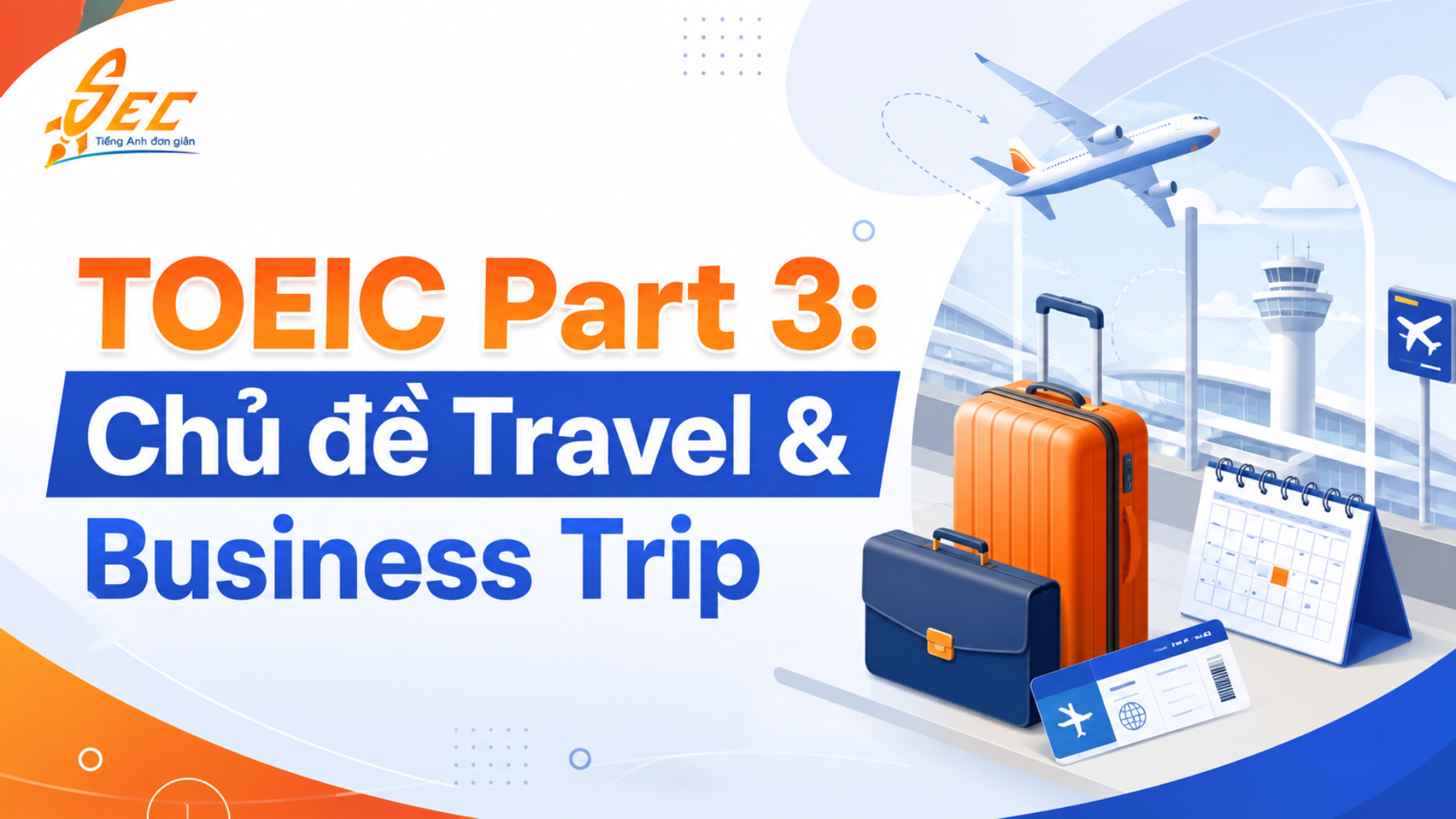 TOEIC Part 3 chủ đề Travel và Business Trip: Từ vựng, bẫy nghe và cách làm bài 4 TOEIC