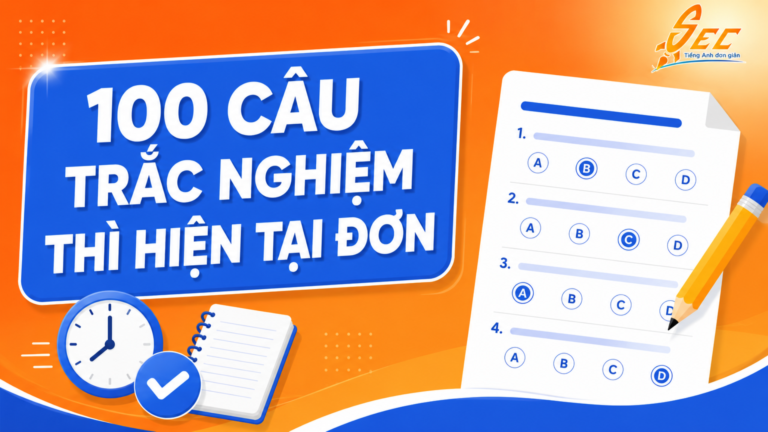 100 câu trắc nghiệm thì hiện tại đơn trong tiếng Anh có đáp án chi tiết
