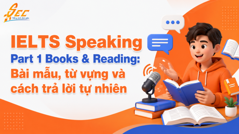 IELTS Speaking Part 1 Books & Reading: Bài mẫu, từ vựng và cách trả lời tự nhiên