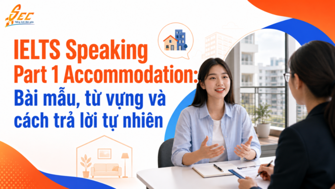 IELTS Speaking Part 1 Accommodation: Bài mẫu, từ vựng và cách trả lời tự nhiên