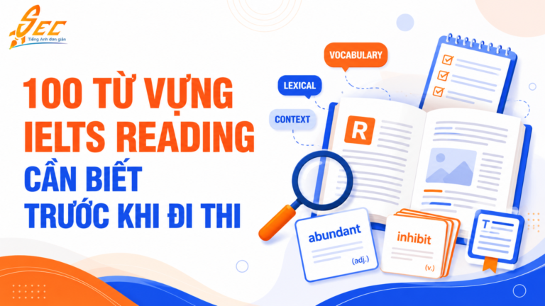 Chưa biết 100 từ vựng này, đừng dại mà đi thi IELTS Reading!
