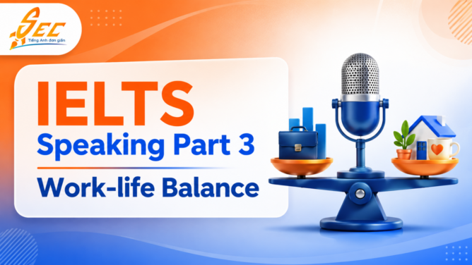 IELTS Speaking Part 3 Work-life Balance: Bài mẫu, từ vựng và cách trả lời